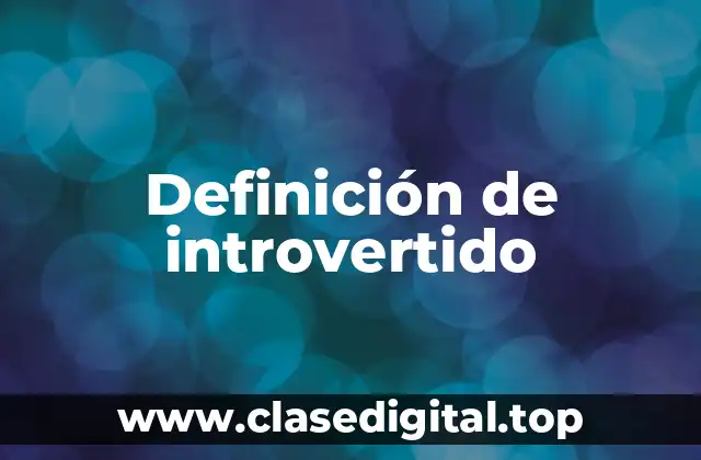 Definición de introvertido