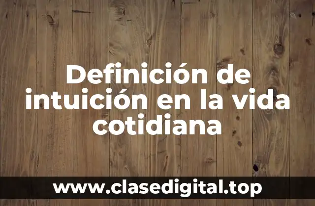 Definición de intuición en la vida cotidiana