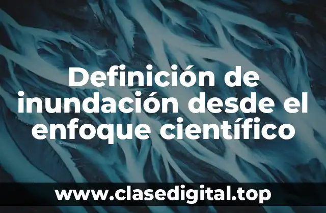 Definición de inundación desde el enfoque científico