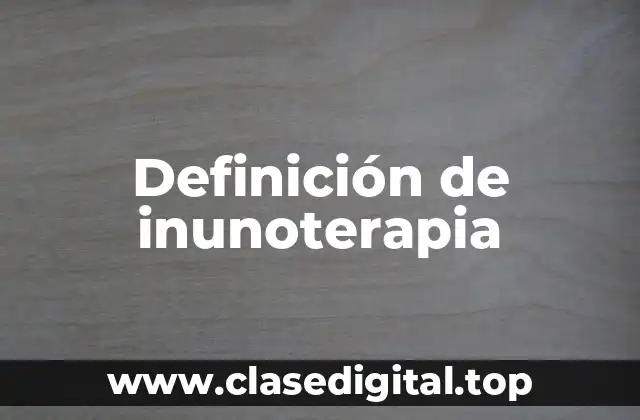 Definición de inunoterapia
