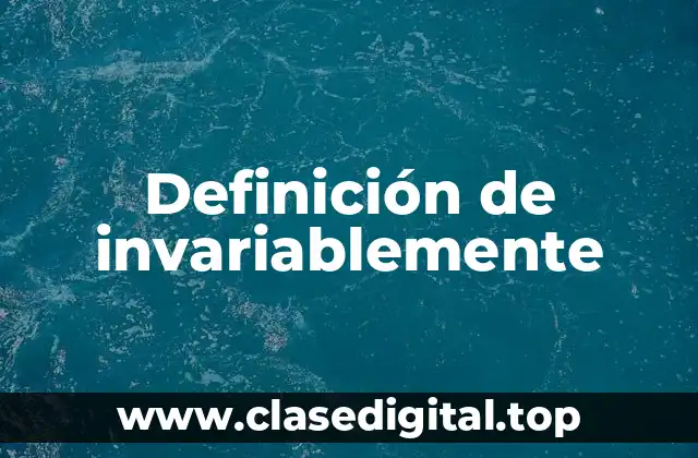 Definición de invariablemente