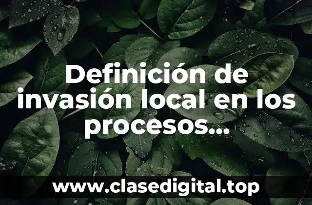 Definición de invasión local en los procesos neoplásicos malignos