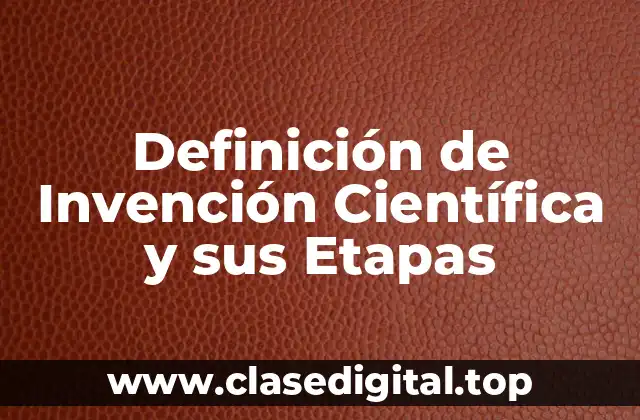Definición de Invención Científica y sus Etapas