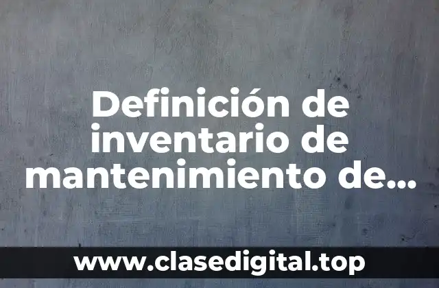 Definición de inventario de mantenimiento de computadoras