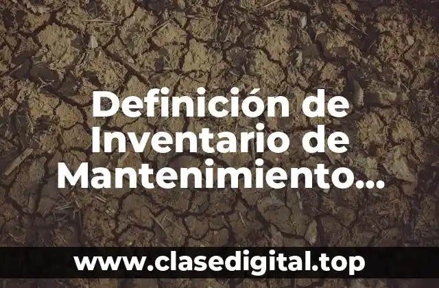 Definición de Inventario de Mantenimiento, Reparación y Operaciones (MRO)