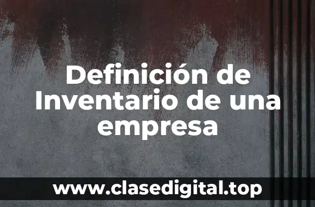 Definición de Inventario de una empresa