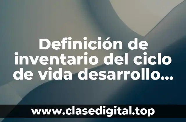 Definición de inventario del ciclo de vida desarrollo sustentable