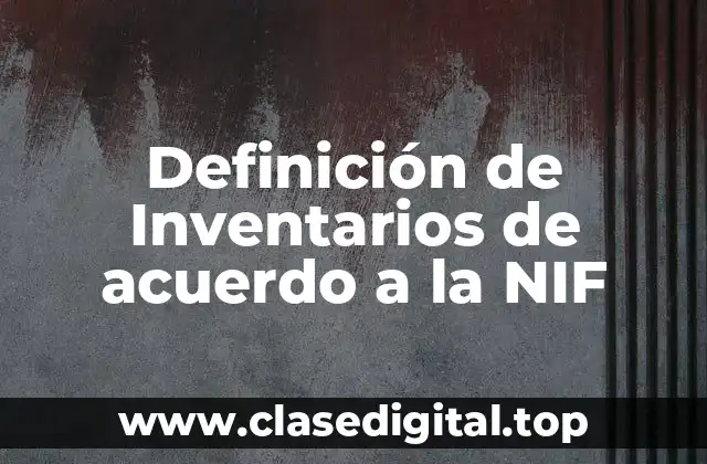 Definición de Inventarios de acuerdo a la NIF