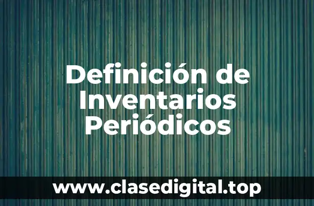 Definición de Inventarios Periódicos