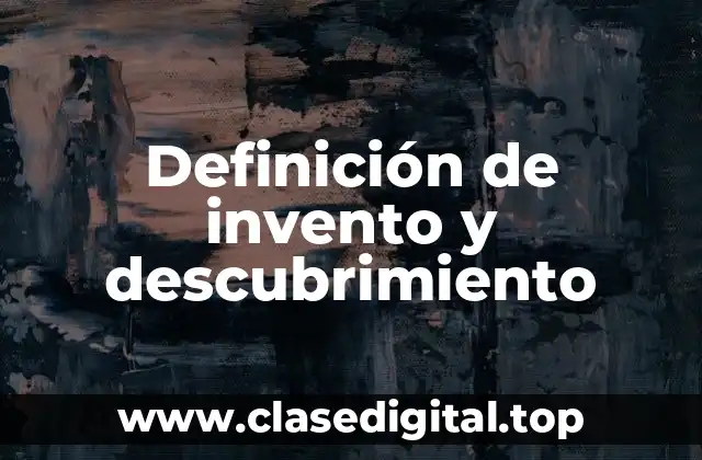 Ejemplos de invento y descubrimiento