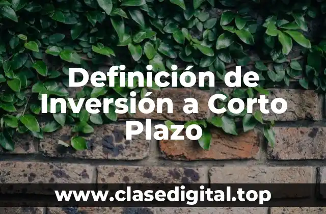 Definición de Inversión a Corto Plazo