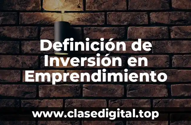 Definición técnica de Inversión en Emprendimiento