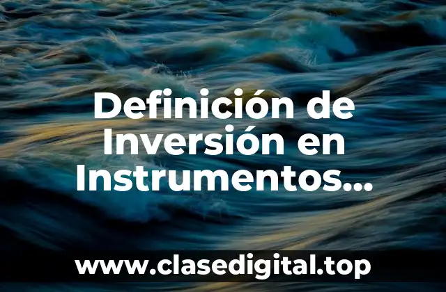 Definición de Inversión en Instrumentos Financieros
