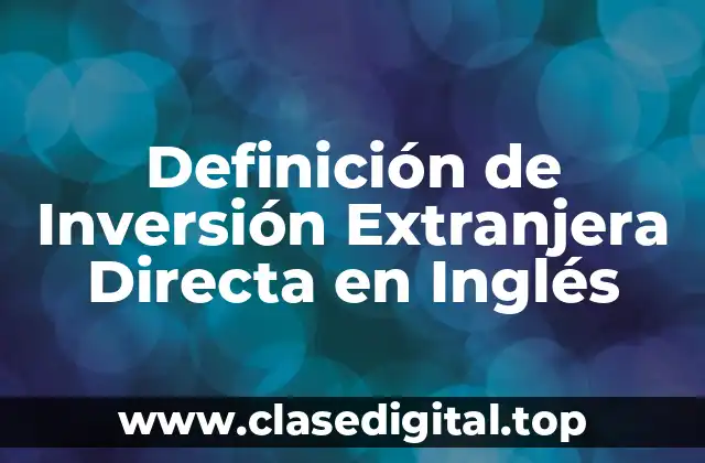 Definición de Inversión Extranjera Directa en Inglés