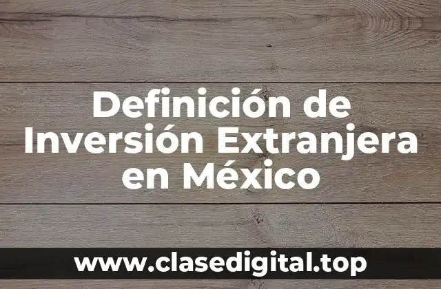 Definición de Inversión Extranjera en México