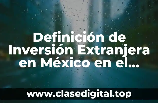 Ejemplos de Inversión Extranjera en México