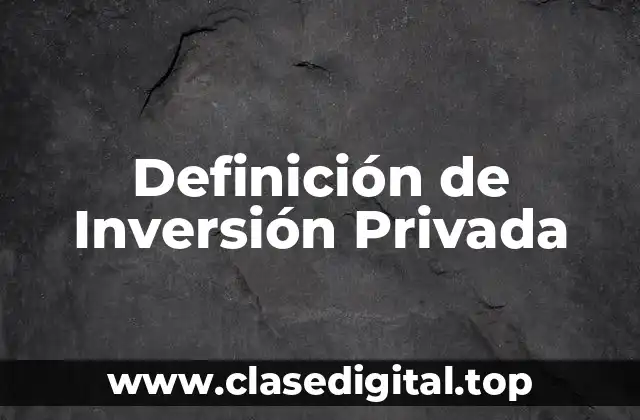 Definición de Inversión Privada