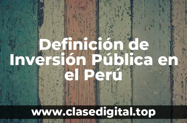 Definición de Inversión Pública en el Perú
