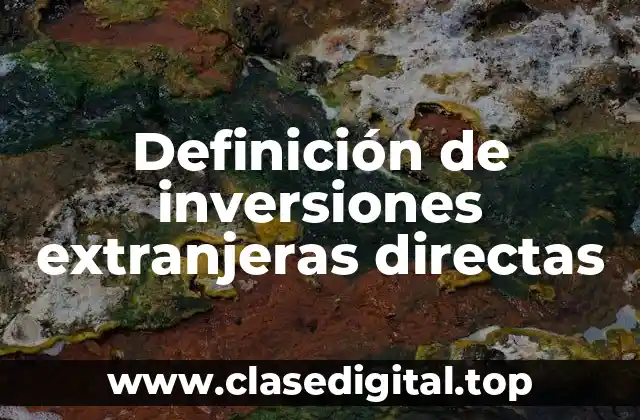 Ejemplos de inversiones extranjeras directas