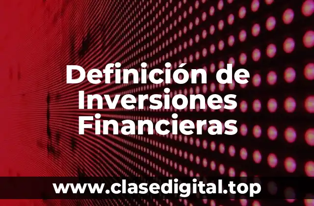 Definición técnica de Inversión Financiera