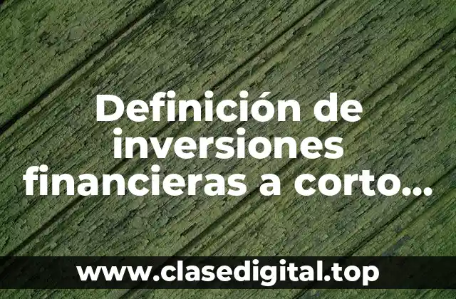 Definición de inversiones financieras a corto plazo