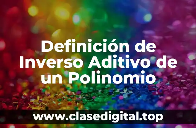Definición de Inverso Aditivo de un Polinomio