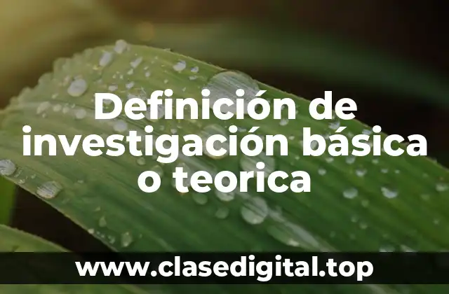 Definición de investigación básica o teorica