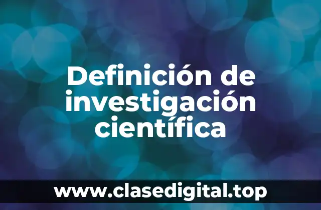 Definición de investigación científica