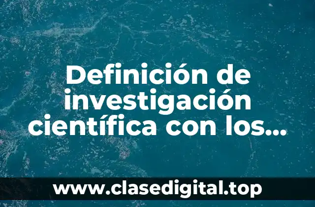 Ejemplos de investigación científica con los pasos del método científico