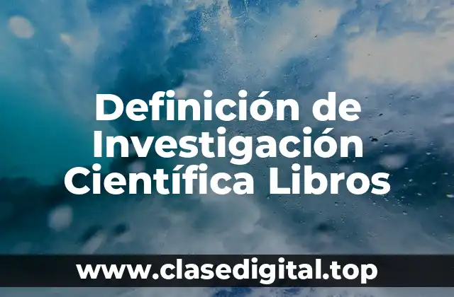 Definición de Investigación Científica Libros