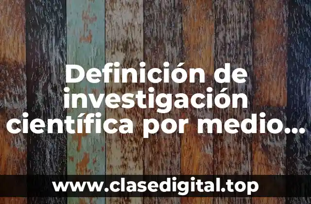 Definición de investigación científica por medio del método inductivo