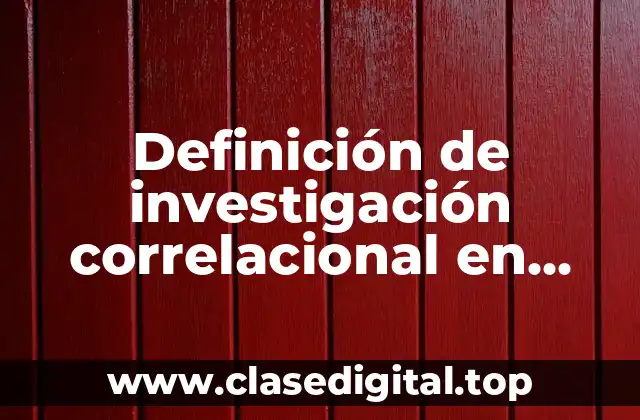 Definición de investigación correlacional en educación