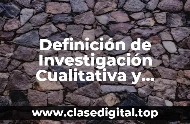 Definición de Investigación Cualitativa y Cuantitativa