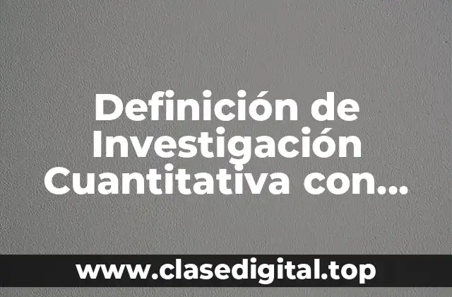 Definición de Investigación Cuantitativa con Palabras Sencillas