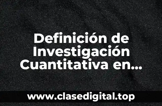 Definición de Investigación Cuantitativa en Salud