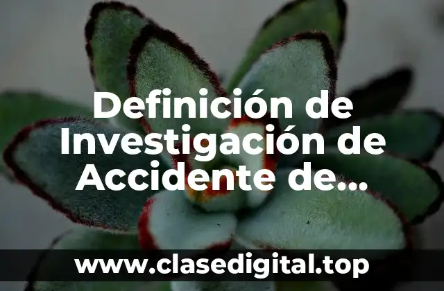 Definición de Investigación de Accidente de Trabajo