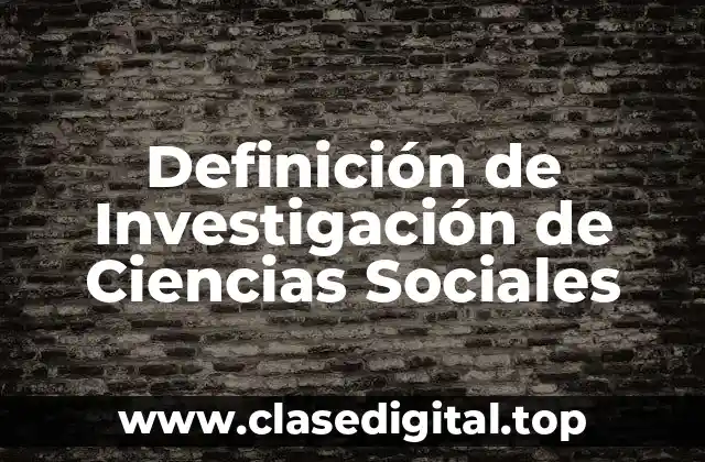 Definición de Investigación de Ciencias Sociales
