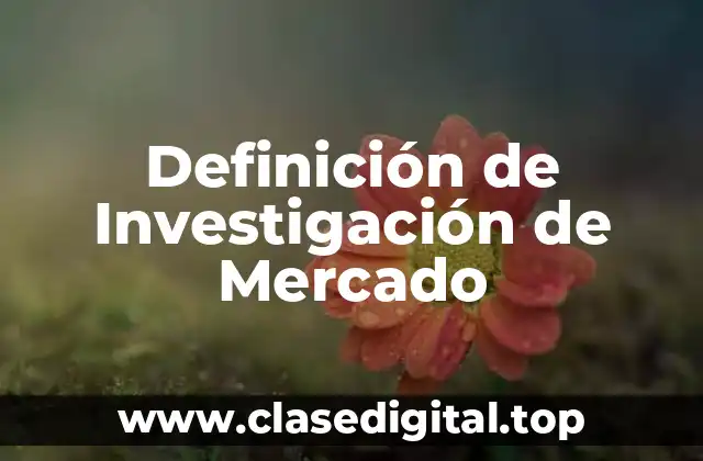 Definición de Investigación de Mercado
