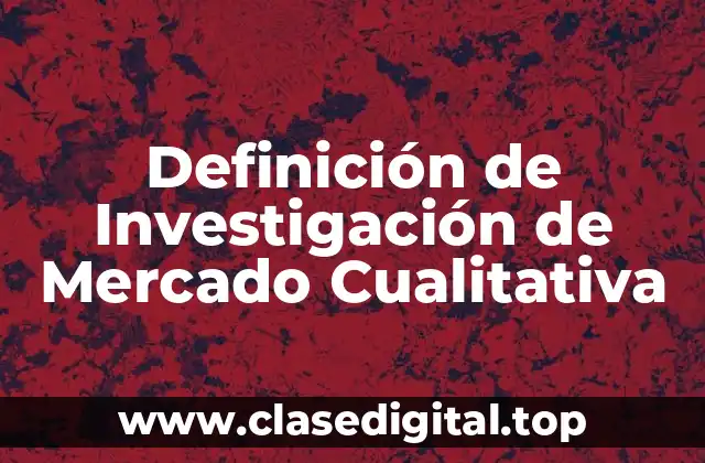 Ejemplos de Investigación de Mercado Cualitativa