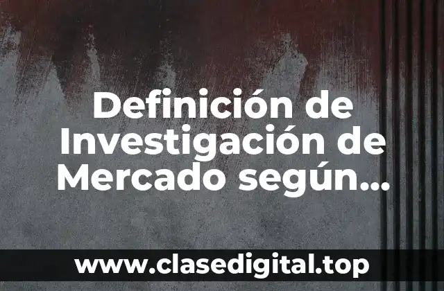 Definición de Investigación de Mercado según William