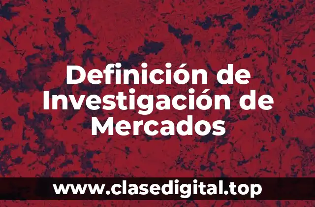 Definición de Investigación de Mercados