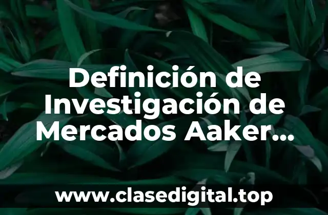 Definición de Investigación de Mercados Aaker Kumar