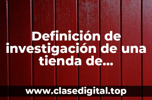 Definición de investigación de una tienda de conveniencia