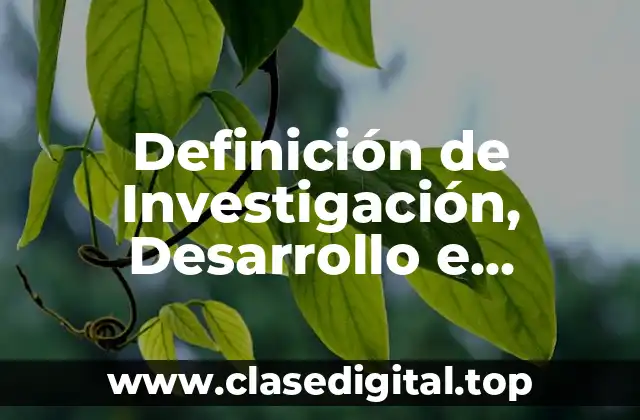 Definición de Investigación, Desarrollo e Innovación