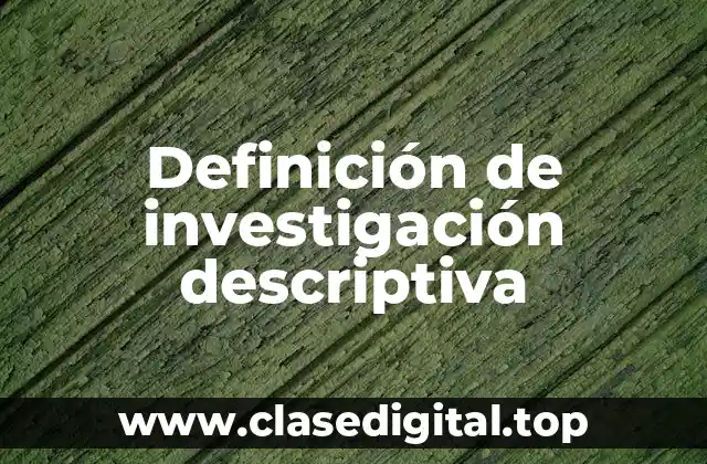 Definición de investigación descriptiva