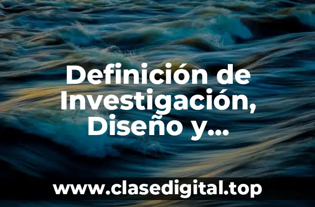 Definición de Investigación, Diseño y Construcción de una Obra