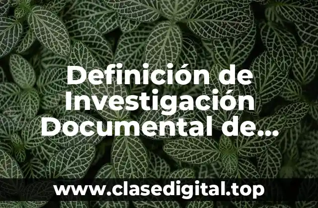 Definición de Investigación Documental de Campo y Experimental