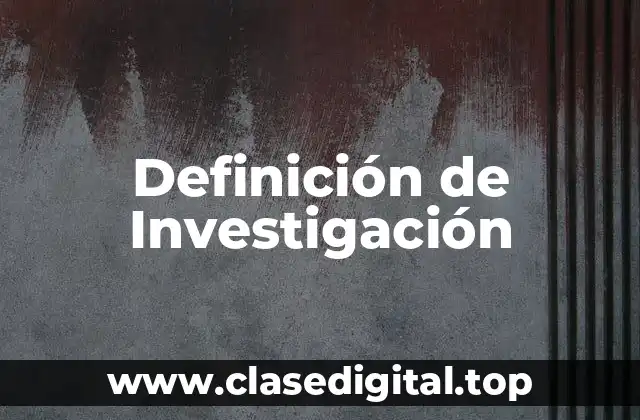 Definición técnica de Investigación