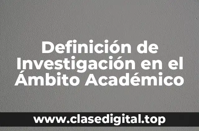 Definición de Investigación en el Ámbito Académico