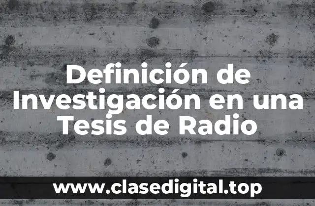 Definición de Investigación en una Tesis de Radio